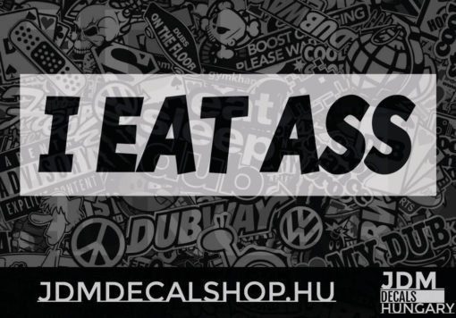 I EAT ASS