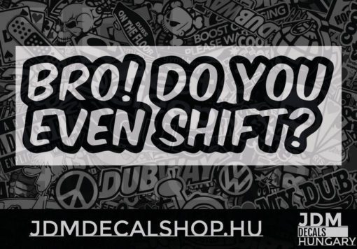 Bro! Do you even shift