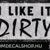 I Like It Dirty