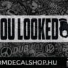 YOU LOOKED