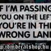 IF-IM-PASSING-YOU-ON-THE-LEFT-YOURE-IN-THE-WRONG-LANE-1.1