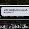 Miért csinálsz ilyen szart,