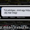Túl pörögsz, mint egy hülye,