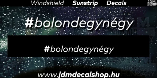 Bolondegynégy - Szélvédő Napellenző Matrica