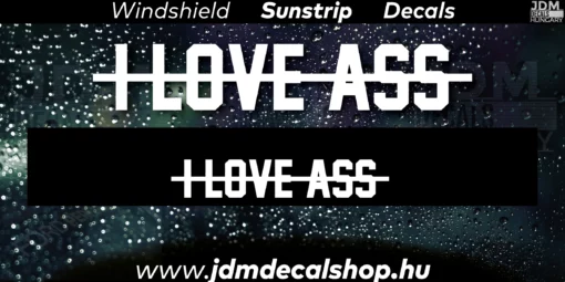 I LOVE ASS - Szélvédő Napellenző Matrica