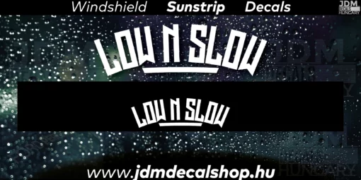 LOW AND SLOW - Szélvédő Napellenző Matrica