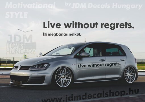 Live without regrets.