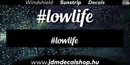 Low Life v4 - Szélvédő Napellenző Matrica