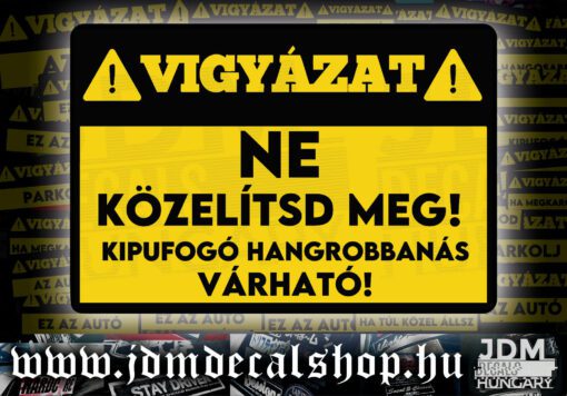 NE KÖZELÍTSD MEG, HANGROBBANÁS VÁRHATÓ