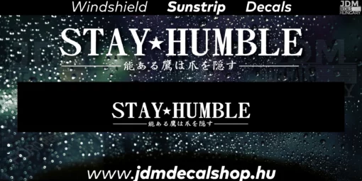 Stay Humble Japanese - Szélvédő Napellenző Matrica