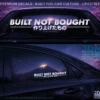 BUILT NOT BOUGHT
