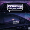 I LOVE DRIFTING W UR MOM