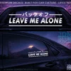 LEAVE ME ALONE