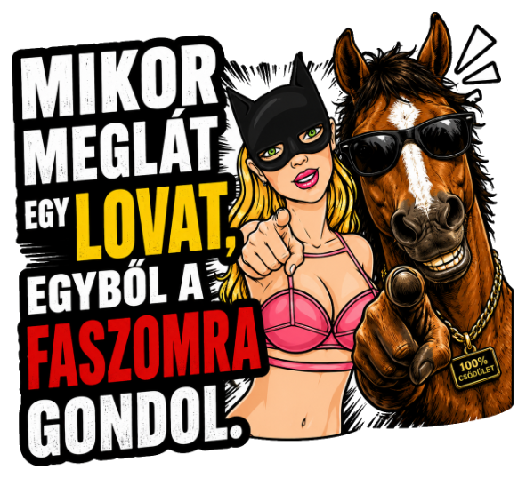 Mikor meglát egy lovat egyből a f_szomra gondol #1