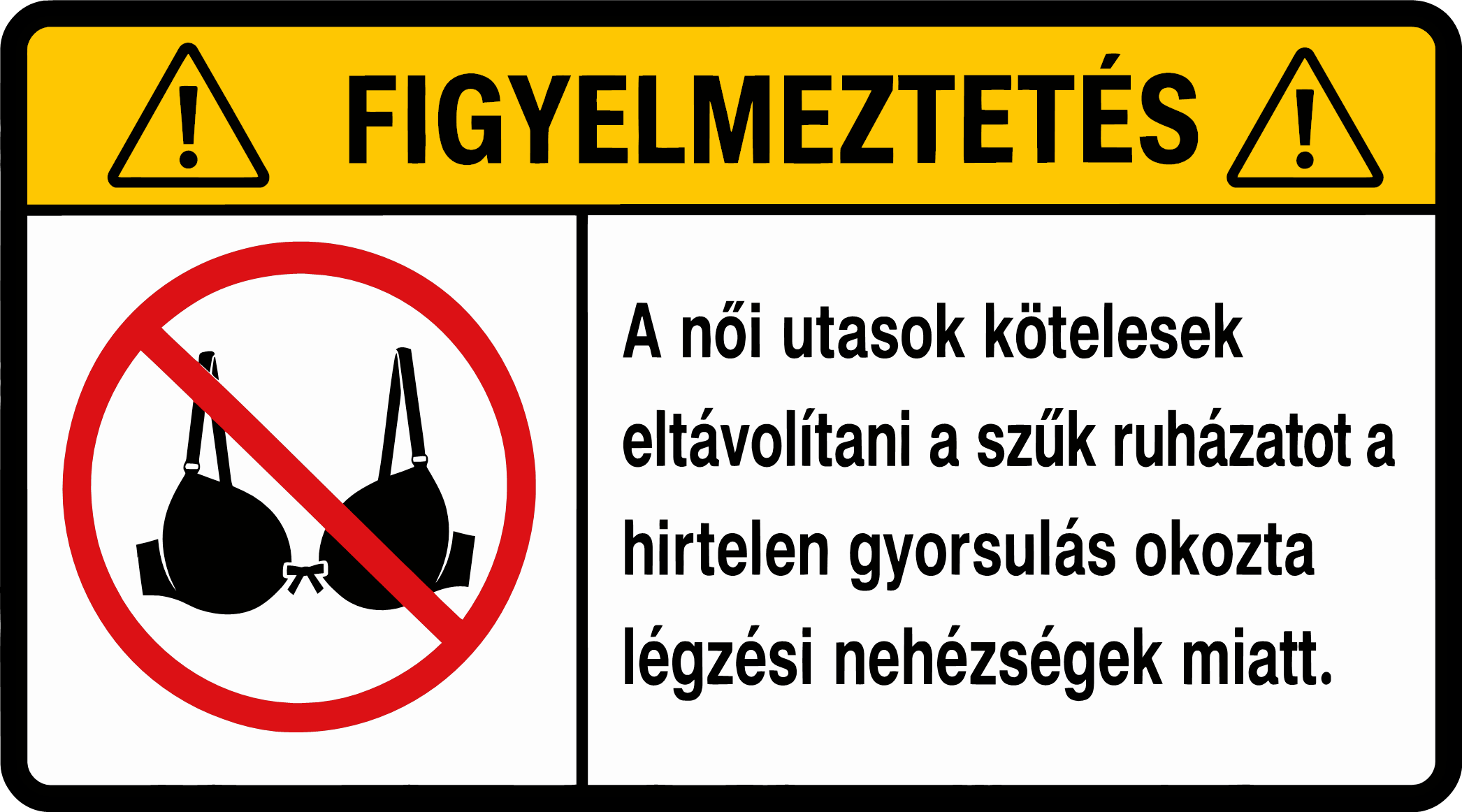 FIGYELMEZTETÉS - A női utasok kötelese eltávolítani